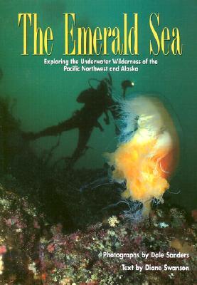 The Emerald Sea: Exploring the Underwater Wilderness of the Pacific Northwest and Alaska (Hardcover)
