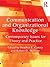 Communication and Organizational Knowledge by Heather Canary