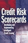 Credit Risk Scorecards: Developing and Implementing Intelligent Credit Scoring