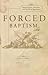 Forced Baptisms: Histories ...