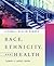 Race, Ethnicity, and Health by Thomas A. LaVeist