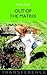 Out Of The Matrix by Anna Cole