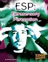 Esp: Extrasensory Perception (Edge Books, The unexplained)