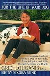 For The Life Of Your Dog: A Complete Guide to Having a Dog in Your Life For The Life Of Your Dog: A Complete Guide to Having a Dog in Your Life