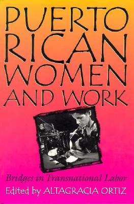 Puerto Rican Women and Work: Bridges in Transnational Labor (Puerto Rican Studies)