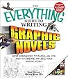 The Everything Guide to Writing Graphic Novels: From superheroes to manga―all you need to start creating your own graphic works