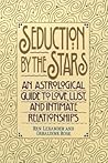 Seduction by the Stars: An Astrological Guide To Love, Lust, And Intimate Relationships