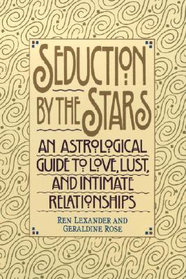Seduction by the Stars: An Astrological Guide To Love, Lust, And Intimate Relationships (Paperback)
