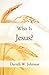 Who Is Jesus? by Darrell W. Johnson