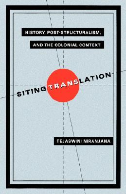 Siting Translation: History, Post-Structuralism, and the Colonial Context (Paperback)