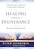 Healing through Deliverance: The Foundation and Practice of Deliverance Ministry