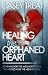 Healing the Orphaned Heart:...