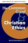 The Common Good and Christian Ethics by David Hollenbach