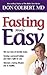 Fasting Made Easy: Rid Your Body of Harmful Toxins. Develop a Personal Fasting Plan that is Right for You. Maintain a Fasting Lifestyle and Be Healthy,