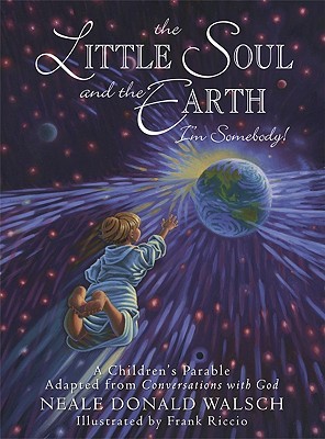 The Little Soul and the Earth: I'm Somebody! A Children's Parable from Conversations with God (Hardcover)