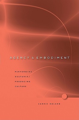 Agency and Embodiment: Performing Gestures/Producing Culture (Hardcover)
