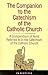 The Companion to the Catechism of The Catholic Church: A Compendium of Texts Referred to in the Catechism of the Catholic Church