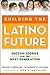 Building the Latino Future:...