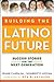 Building the Latino Future by Frank Carbajal