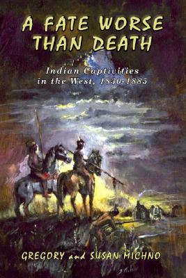 A Fate Worse Than Death: Indian Captivities in the West 1830-1885 (Hardcover)