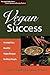 Vegan Success: Scrumptious, Healthy Vegan Recipes for Busy People