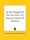 Of The Magick Of The Ancients The Greatest Study Of Wisdom by Cornelius Agrippa
