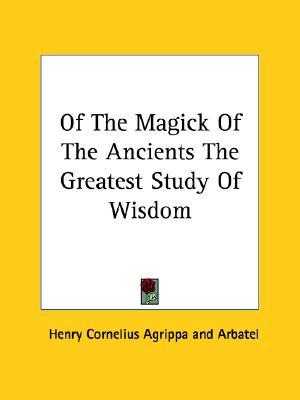 Of The Magick Of The Ancients The Greatest Study Of Wisdom (Paperback)