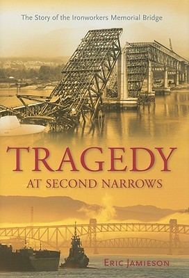 Tragedy at Second Narrows: The Story of the Ironworkers Memorial Bridge (Hardcover)