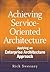 Achieving Service-Oriented Architecture: Applying an Enterprise Architecture Approach