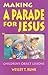 Making A Parade For Jesus