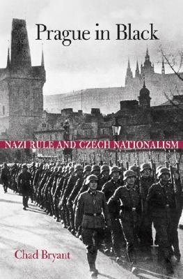 Prague in Black: Nazi Rule and Czech Nationalism (Hardcover)