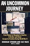 An Uncommon Journey: From Vienna to Shanghai to America--A Brother and Sister Escape to Freedom During World War II