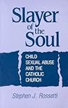Slayer of the Soul: Child Sexual Abuse and the Catholic Church