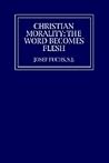 Christian Morality: The Word Becomes Flesh (Not In A Series)