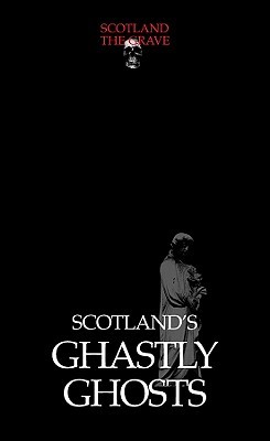 Scotland's Ghastly Ghosts (Scotland the Grave)