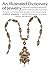 An Illustrated Dictionary of Jewelry - 2530 Terms Relating to Gemstones, Jewels, Materials, Processes, Styles, Designers and Makers from Antiquity to the Present Day