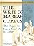 The Writ of Habeas Corpus: The Right To Have Your Day In Court (THE LIBRARY OF AMERICAN LAWS AND LEGAL PRINCIPLES)