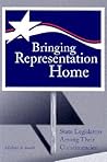 Bringing Representation Home: State Legislators among Their Constituencies (Volume 1)