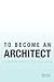 TO BECOME AN ARCHITECT (a guide, mostly for women)