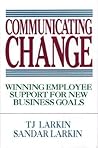 Communicating Change: Winning Employee Support for New Business Goals