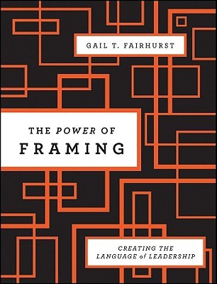 The Power of Framing: Creating the Language of Leadership (Jossey-Bass Leadership Series)