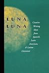 Luna, Luna: Creative Writing Ideas from Spanish, Latin American, and Latino Literature (English and Spanish Edition)