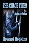 Ashes to Ashes (The Chloe Files, #1) Ashes to Ashes (The Chloe Files, #1)