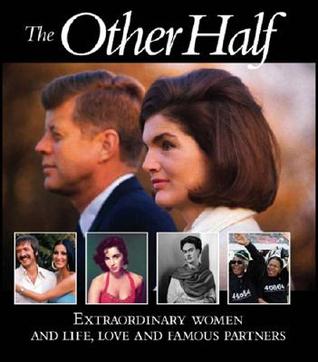 The Other Half: Extraordinary Women and Life, Love and Famous Partners