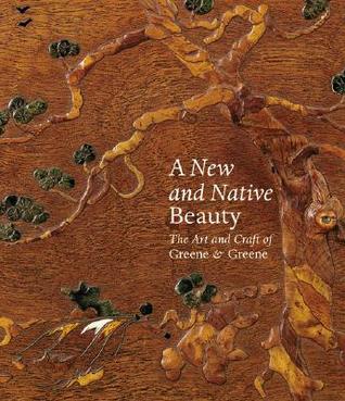 A New and Native Beauty: The Art and Craft of Greene & Greene (Hardcover)
