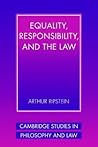 Equality, Responsibility, and the Law (Cambridge Studies in Philosophy & Law) Equality, Responsibility, and the Law (Cambridge Studies in Philosophy & Law)