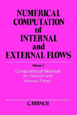 Numerical Computation of Internal and External Flows, Volume 2: Computational Methods for Inviscid and Viscous Flows (WILEY SERIES IN NUMERICAL METHODS IN ENGINEERING)