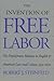 The Invention of Free Labor: The Employment Relation in English and American Law and Culture, 1350-1870 (Studies in Legal History)