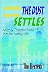Where The Dust Never Settles: Mostly Truthful Tales of Hectic Family Life Where The Dust Never Settles: Mostly Truthful Tales of Hectic Family Life
