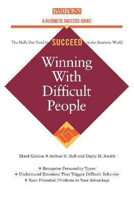 Winning with Difficult People (Barron's Business Success Series)